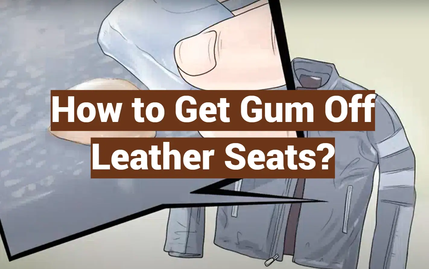 How to Get Gum Off Leather Seats?