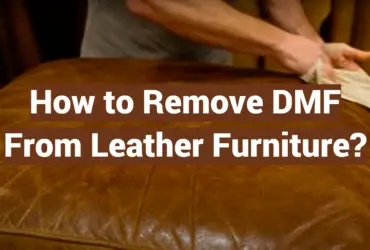 How to Remove DMF From Leather Furniture?