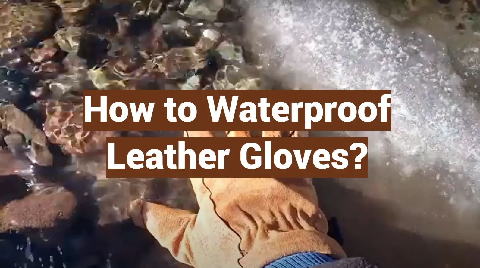 How to Waterproof Leather Gloves?