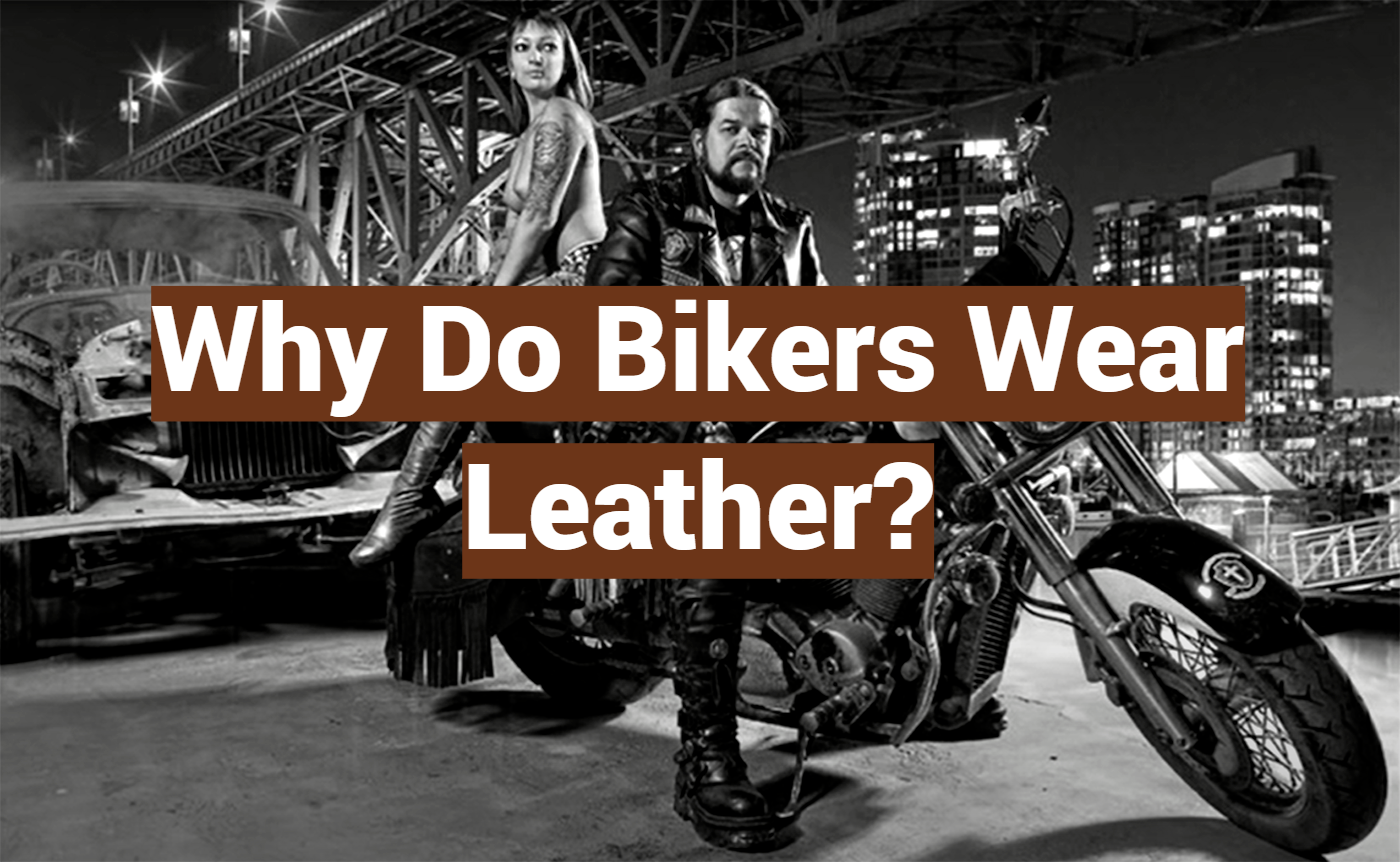 Why Do Bikers Wear Leather?