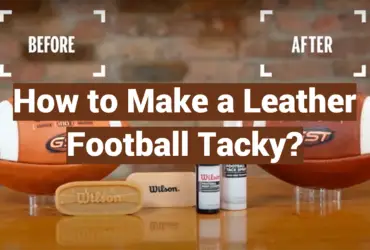 How to Make a Leather Football Tacky?