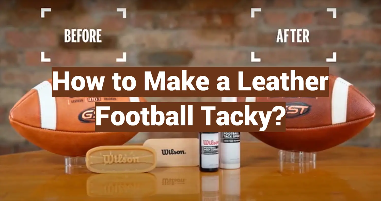 How to Make a Leather Football Tacky?