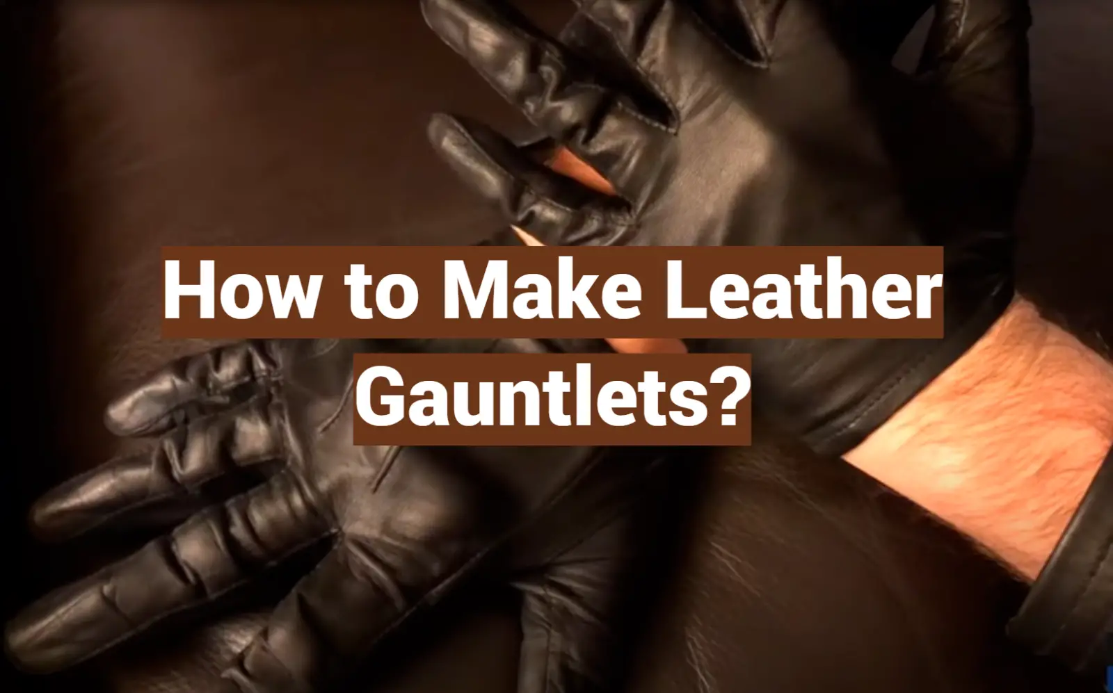 How to Make Leather Gauntlets?