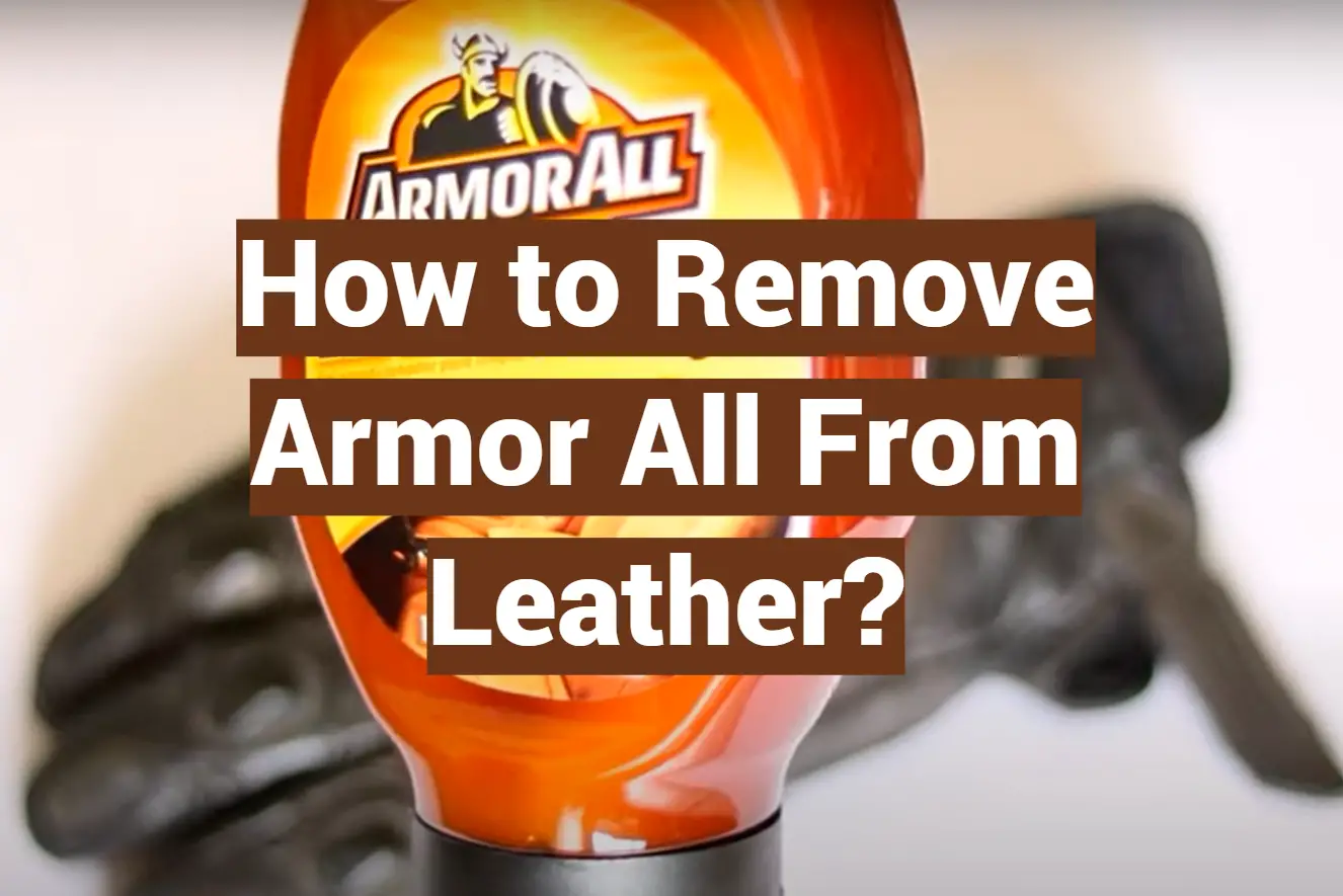How to Remove Armor All From Leather?