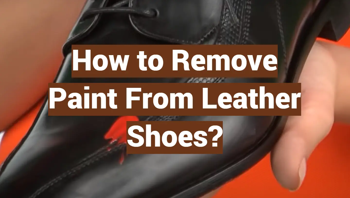 How to Remove Paint From Leather Shoes? - LeatherProfy
