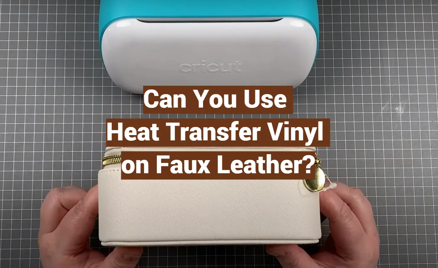 Can You Use Heat Transfer Vinyl on Faux Leather?