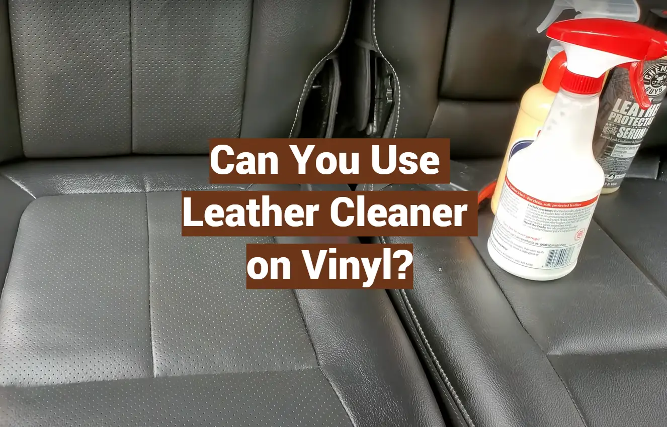 Can You Use Leather Cleaner on Vinyl?