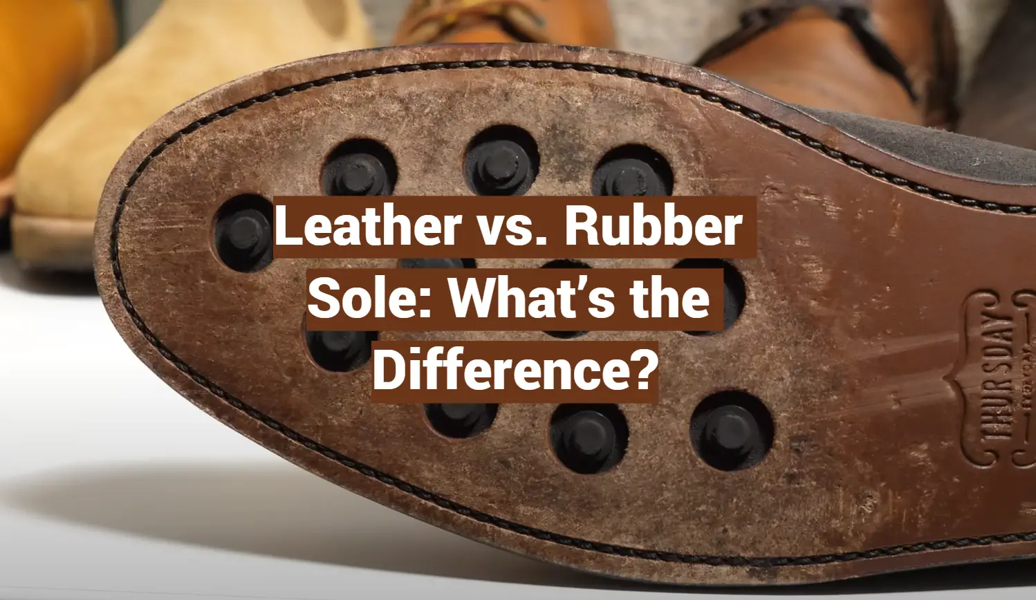 Leather vs. Rubber Sole: What’s the Difference?
