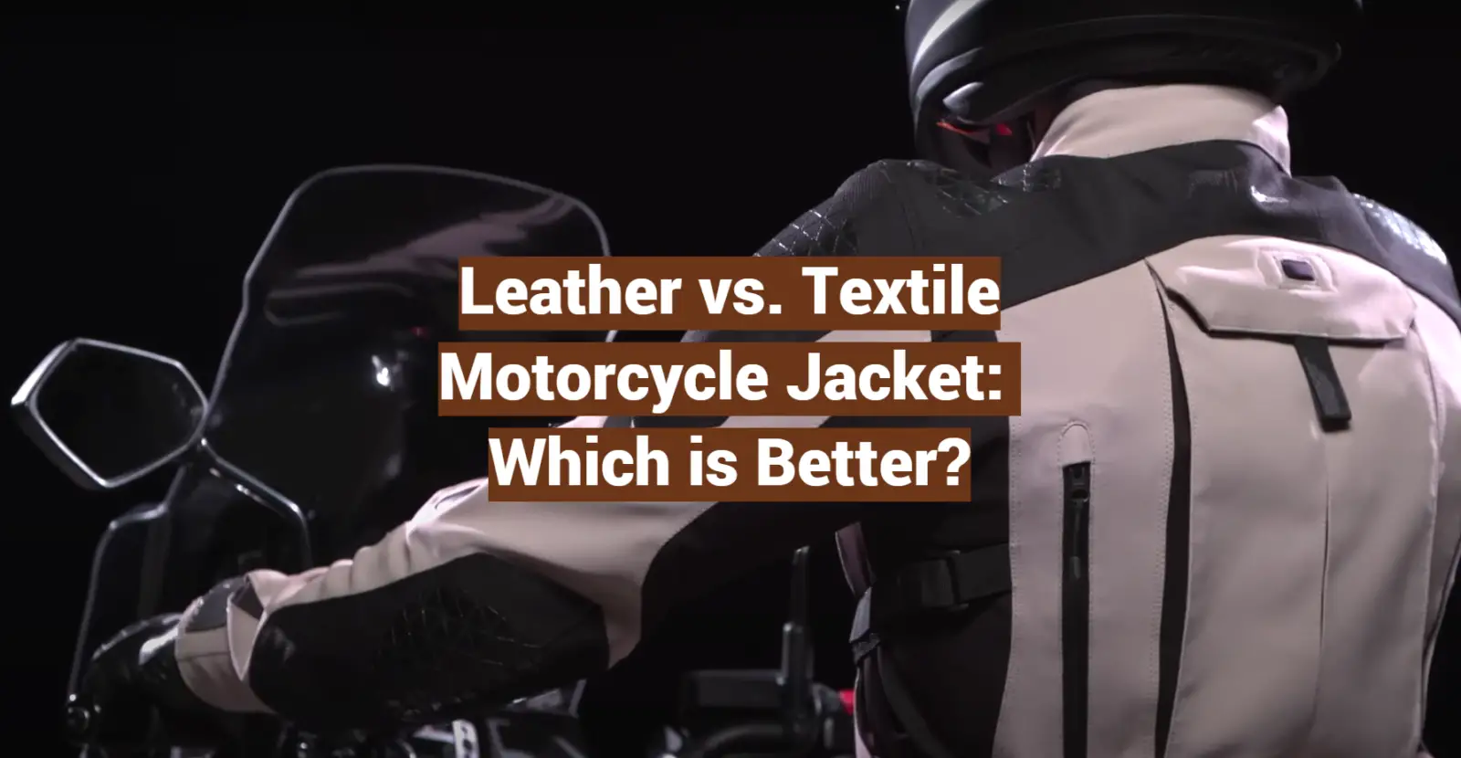 Leather vs. Textile Motorcycle Jacket: Which is Better?