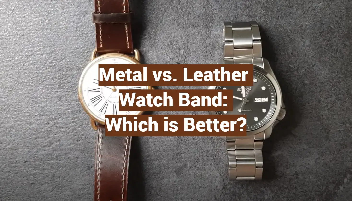 Metal vs. Leather Watch Band: Which is Better?