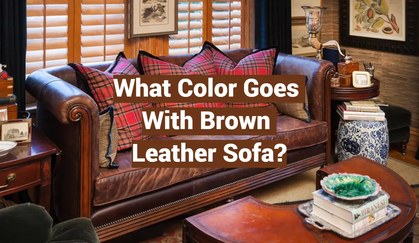 What Color Goes With Brown Leather Sofa?