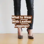 What to Wear With Leather Leggings?