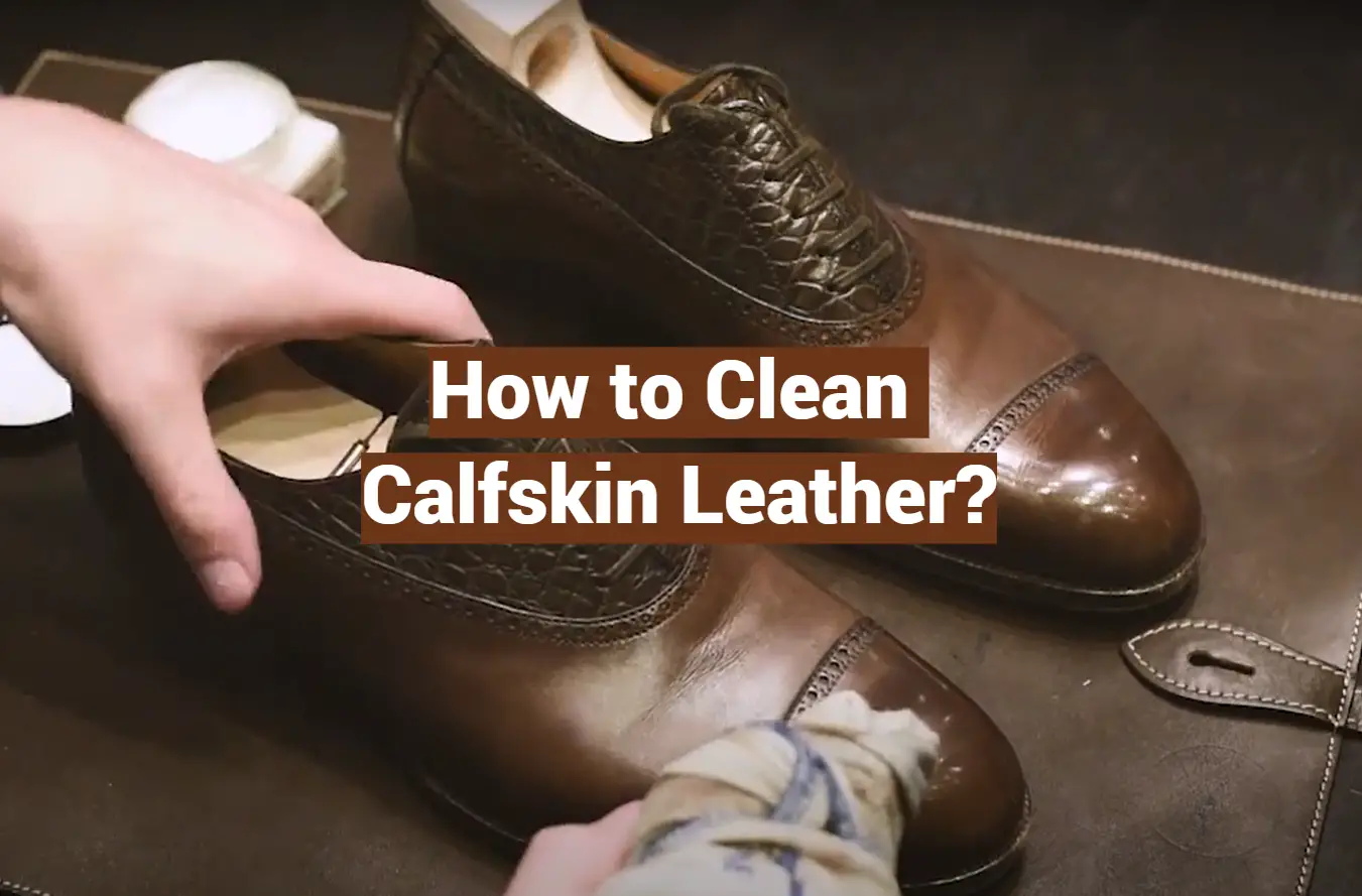How to Clean Calfskin Leather?