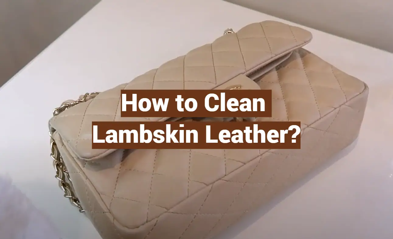 How to Clean Lambskin Leather?