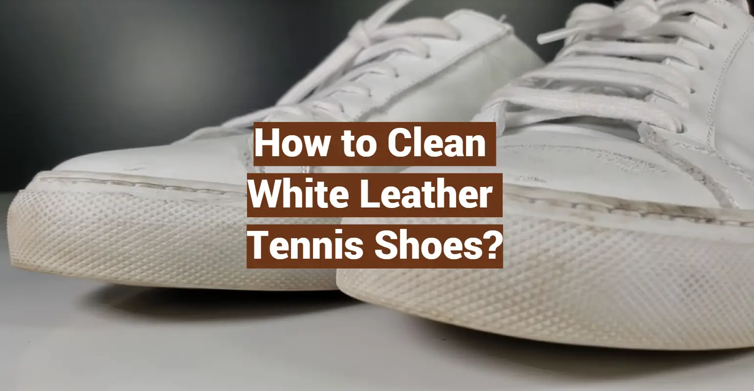 How to Clean White Leather Tennis Shoes?