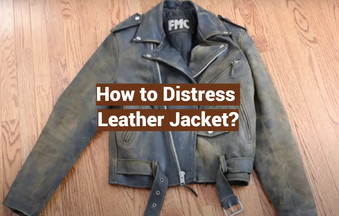 How to Distress Leather Jacket?