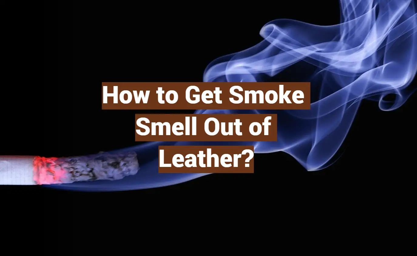 How to Get Smoke Smell Out of Leather?