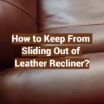 How to Keep From Sliding Out of Leather Recliner?