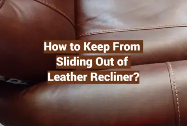 How to Keep From Sliding Out of Leather Recliner?