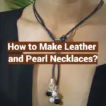 How to Make Leather and Pearl Necklaces?