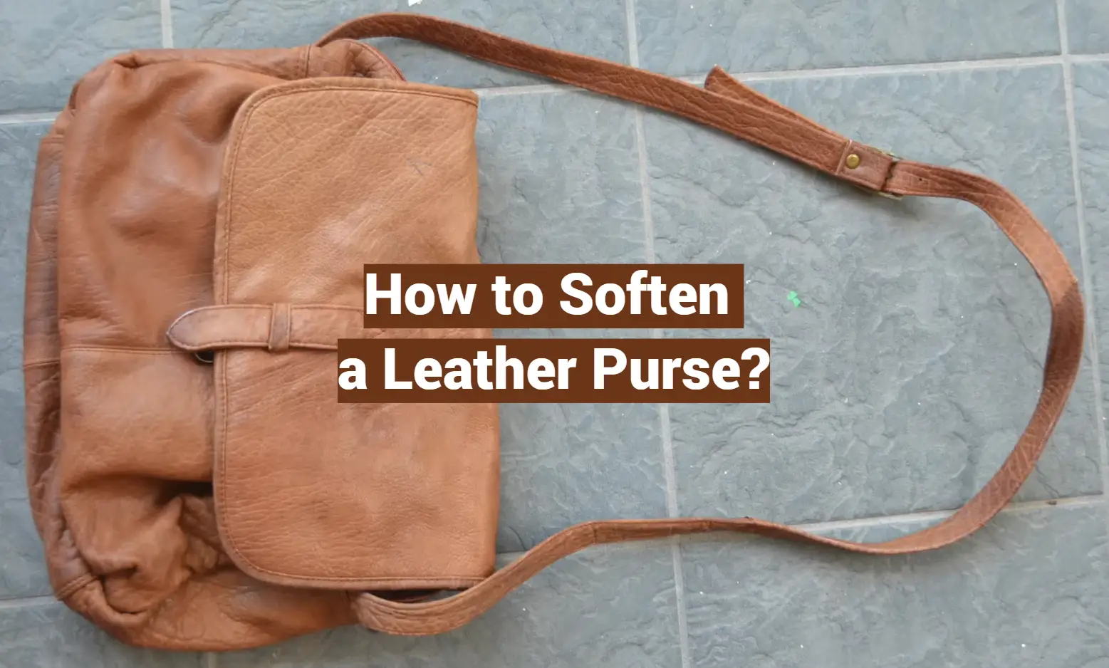 How to Soften a Leather Purse?