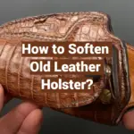 How to Soften Old Leather Holster?