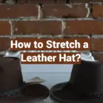 How to Stretch a Leather Hat?