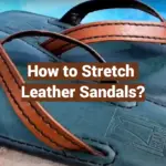 How to Stretch Leather Sandals?