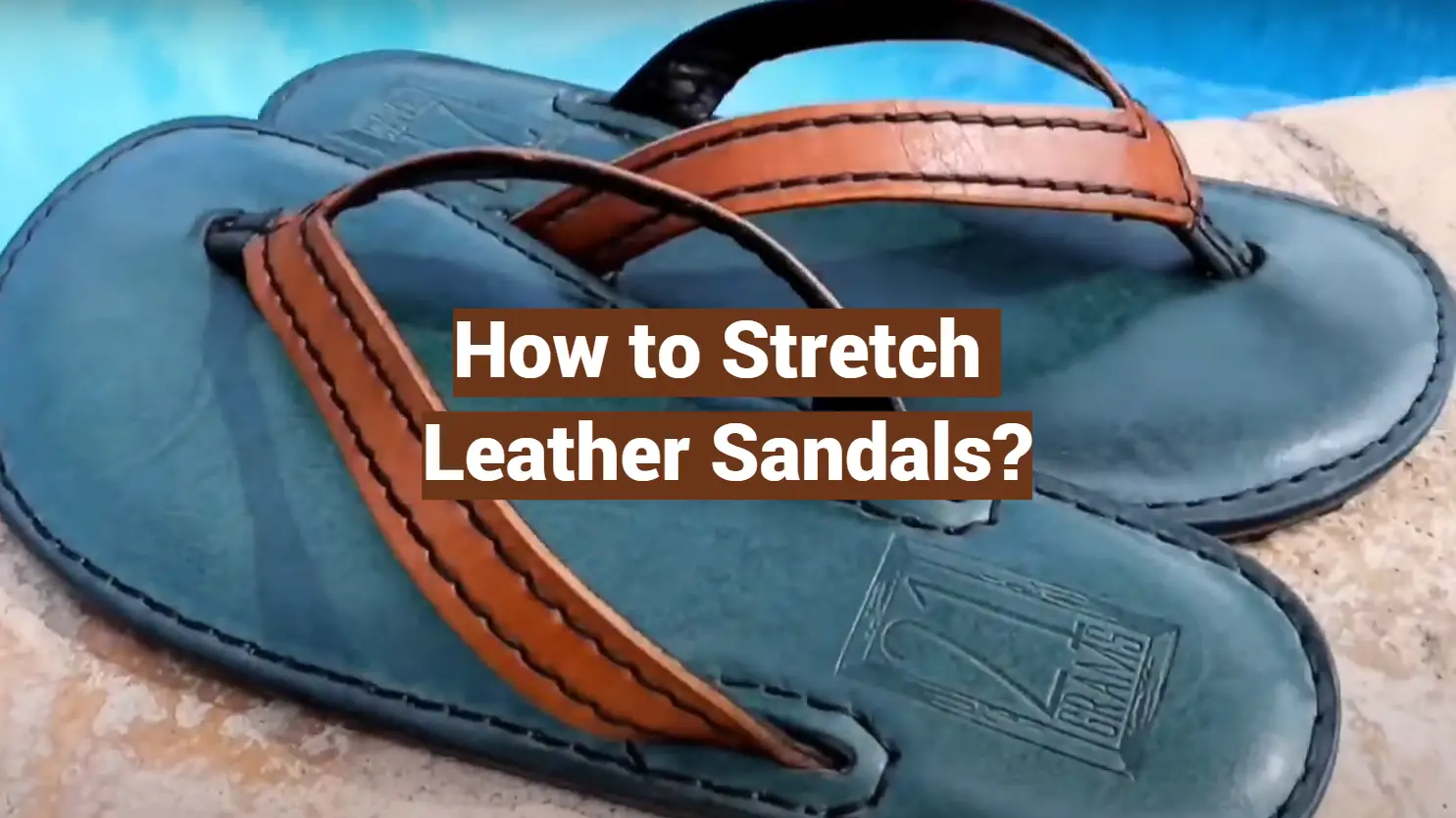 How to Stretch Leather Sandals?