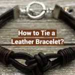 How to Tie a Leather Bracelet?