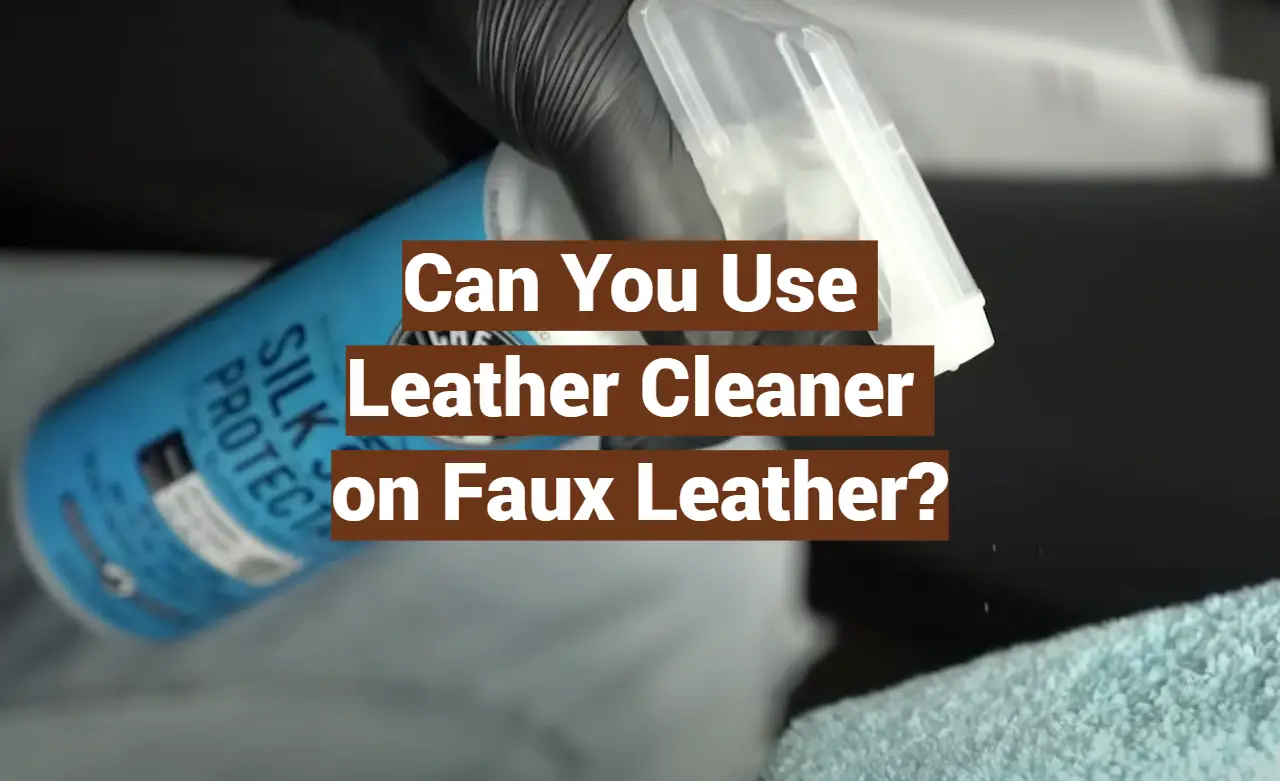 Can You Use Leather Cleaner on Faux Leather?