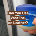 Can You Use Vaseline on Leather?