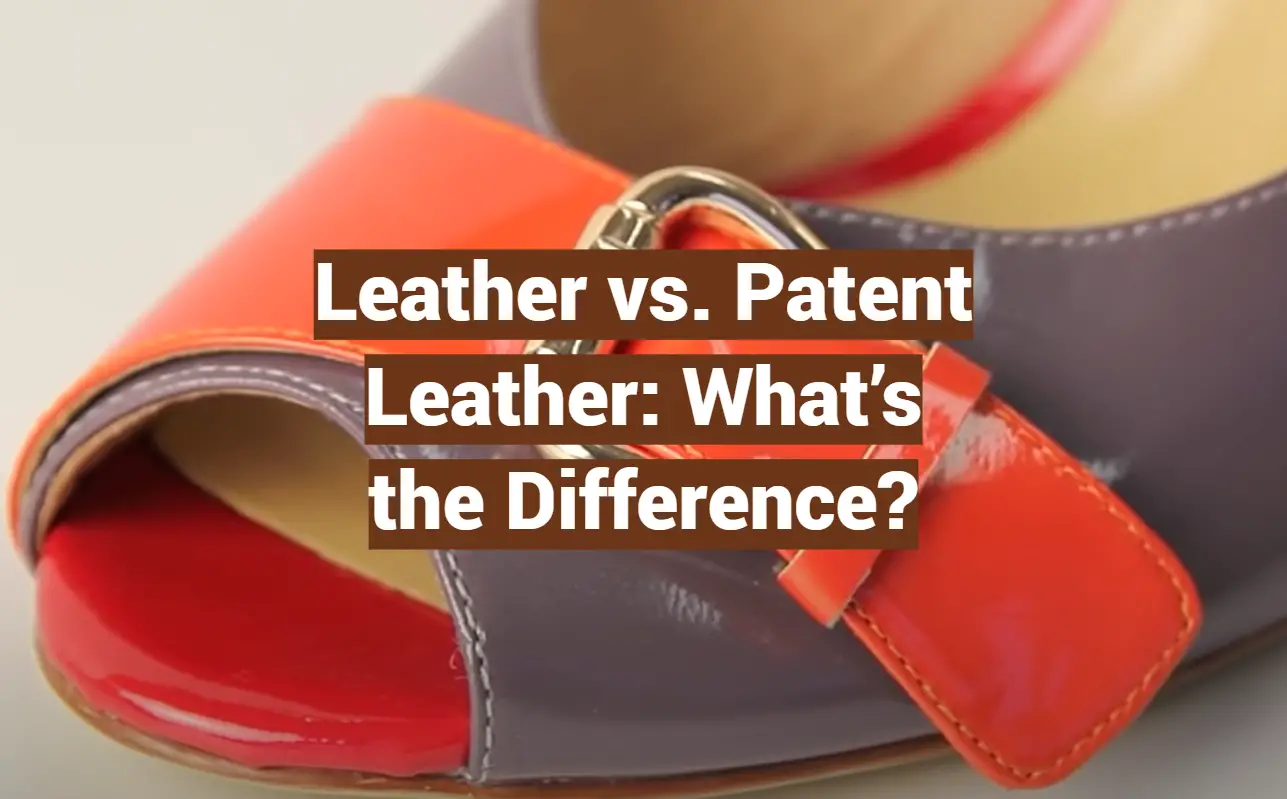 Leather vs. Patent Leather: What’s the Difference?