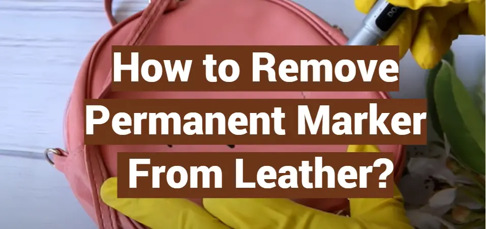 How To Remove Permanent Marker From Leather LeatherProfy