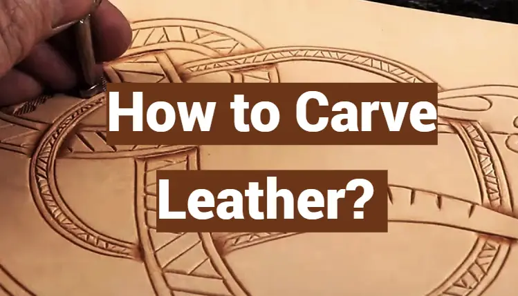 How to Carve Leather? - LeatherProfy