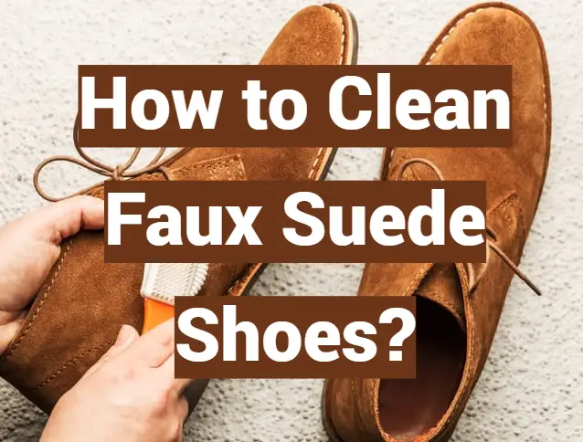 How to Clean Faux Suede Shoes? - LeatherProfy