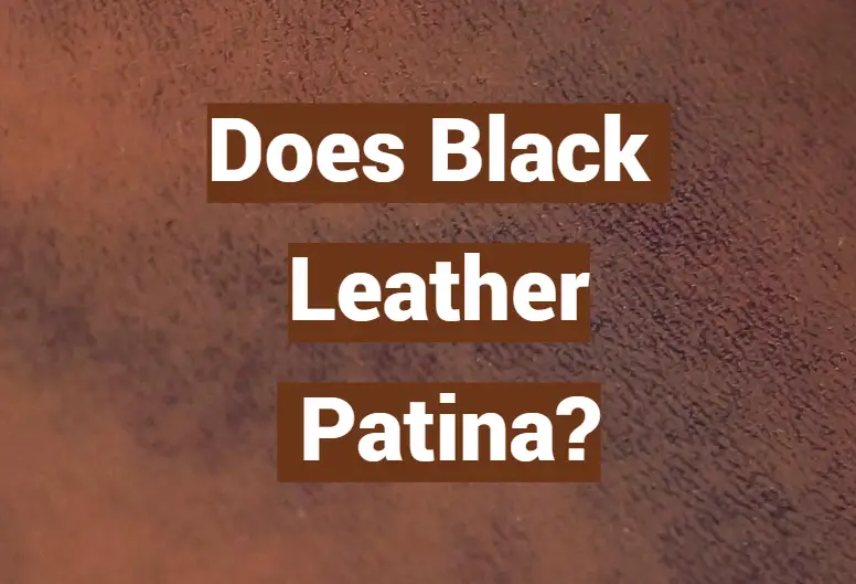 Does Black Leather Patina? - LeatherProfy