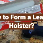 How to Form a Leather Holster?