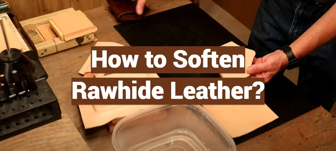 How to Soften Rawhide Leather?