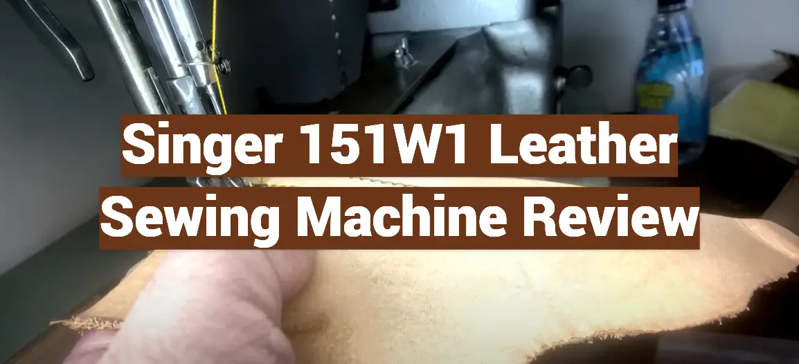 Singer 151W1 Leather Sewing Machine Review