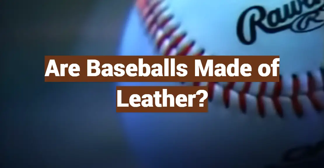 Are Baseballs Made of Leather?