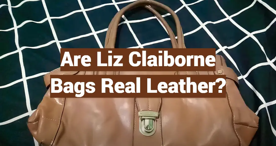 Are Liz Claiborne Bags Real Leather?