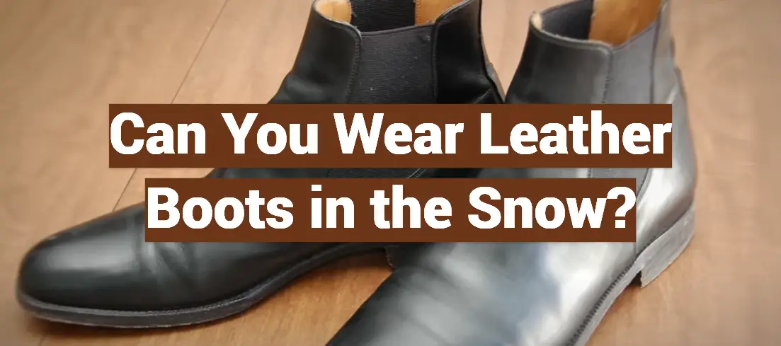 Can You Wear Leather Boots in the Snow?