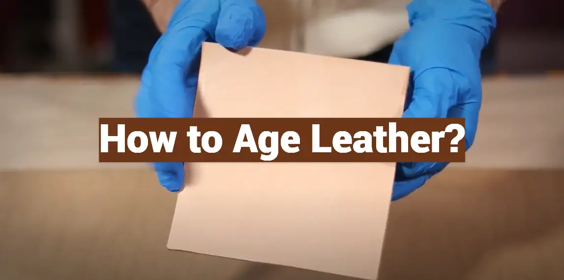 How to Age Leather?