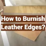 How to Burnish Leather Edges?