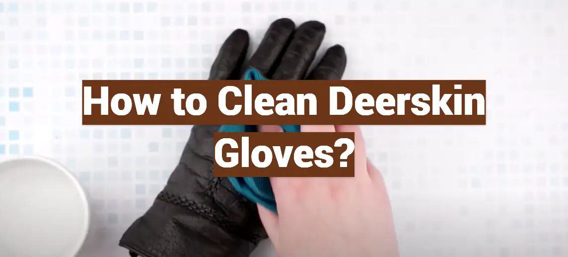 How to Clean Deerskin Gloves?