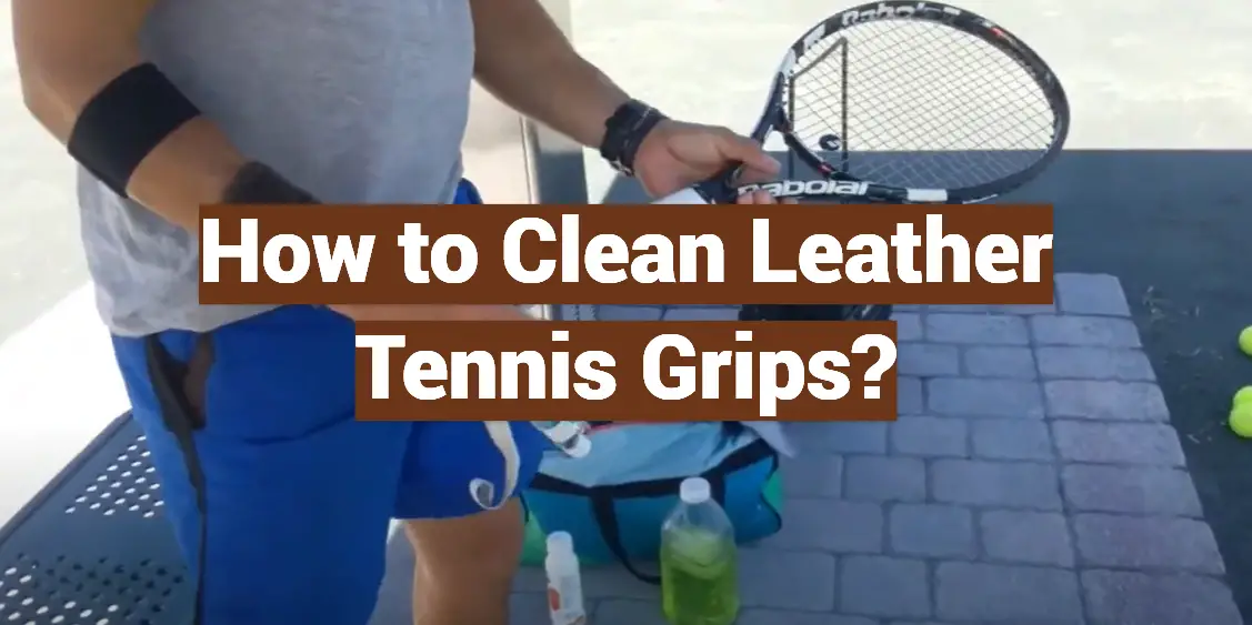 How to Clean Leather Tennis Grips?