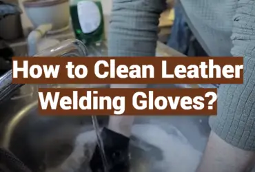 How to Clean Leather Welding Gloves?