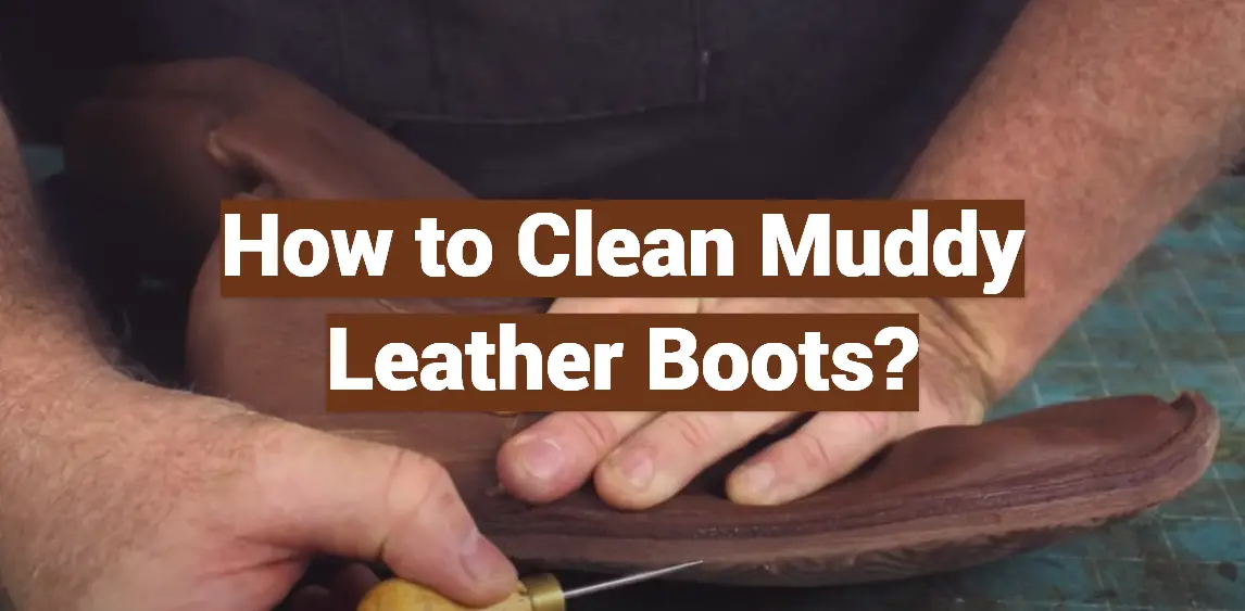 How to Clean Muddy Leather Boots?