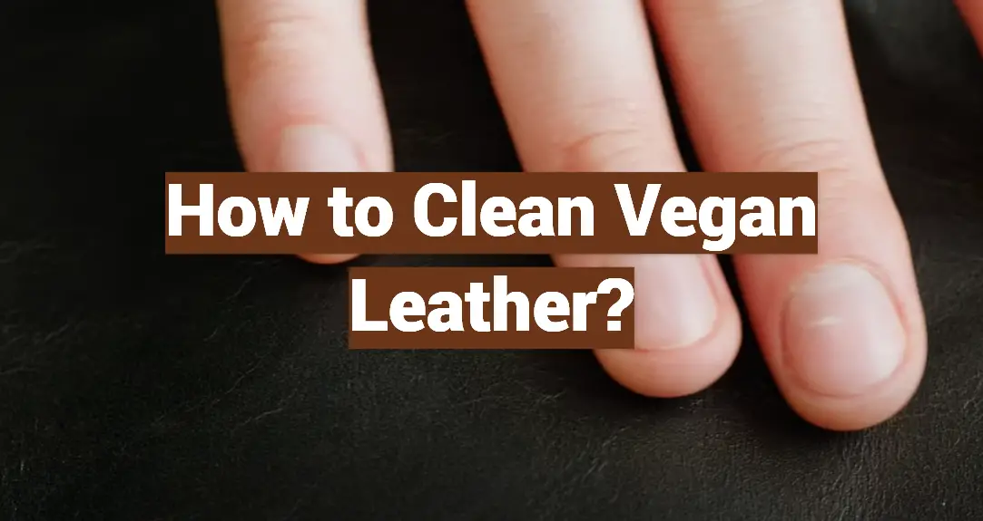 How to Clean Vegan Leather?